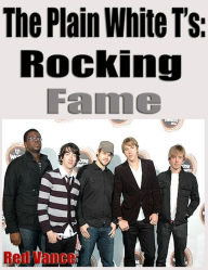 Title: The Plain White T's: Rocking Fame, Author: Red Vance