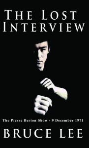 Title: The Lost Interview: The Pierre Burton Show - 9 December 1971, Author: Bruce Lee