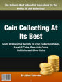 Coin Collecting At Its Best: Learn Professional Secrets On Coin Collection Values Rare US Coins, Rare Gold Coins, Old Coins and Silver Coins