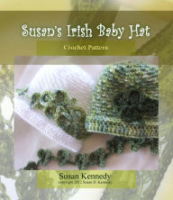 Title: Susan's Irish Baby Hat and Shamrock Crochet Pattern, Author: Susan Kennedy