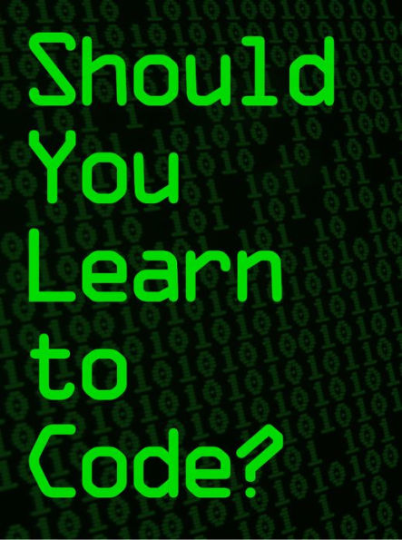 Should You Learn to Code?