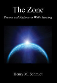 Title: The Zone - Dreams and Nightmares While Sleeping, Author: Henry M. Schmidt