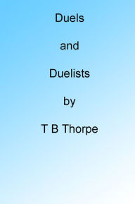 Title: Duels and Duelists, Author: Thomas Bangs Thorpe