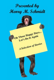 Title: Oh Those Happy Days... Let’s Do It Again, Author: Henry M. Schmidt