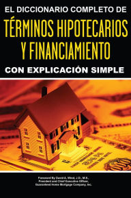 Title: The Complete Dictionary of Mortgage & Lending Terms Explained Simply: What Smart Investors Need to Know, Author: Atlantic Publishing Group