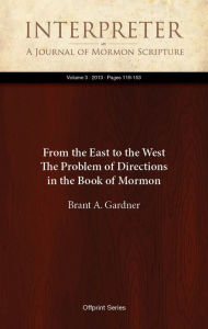 Title: From the East to the West: The Problem of Directions in the Book of Mormon, Author: Brant A. Gardner