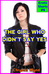 Title: The Girl Who Didn't Say Yes, Author: Chrystal Wynd