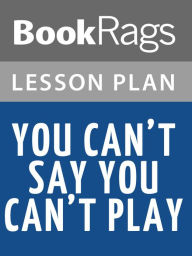 Title: You Can't Say You Can't Play Lesson Plans, Author: BookRags