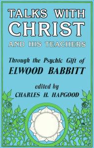 Title: Talks with Christ and His Teachers, Author: Elwood Babbitt