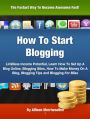How To Start Blogging: Limitless Income Potential, Learn How To Set Up A Blog Online, Blogging Sites, How To Make Money On A Blog, Blogging Tips and Blogging For Bliss