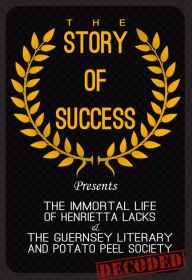 Title: The Immortal Life of Henrietta Lacks & The Guernsey Literary and Potato Peel Society-The Story of Success: Decoded(Lessons for Indie Authors), Author: Tommy Brite