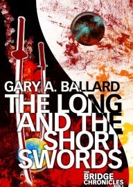 Title: The Long and the Short Swords, Author: Gary Ballard