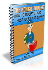 Title: THE NEWBIE TOOLKIT~How To Register And Host Your First Domain, Author: Alan Smith