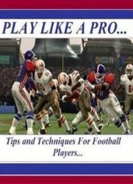 Title: Self Esteem - Tips and Techniques for Football Players - Play like a Pro! - Many of these examples can be done alone or with a few people’s help..., Author: Self Improvement