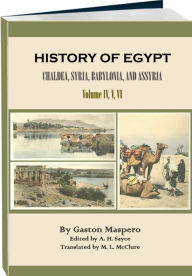 Title: History of Egypt, Chaldæa, Syria, Babylonia, and Assyria, Volume 4, 5, 6 (of 12), Author: Gaston Maspero