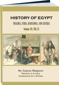 Title: History of Egypt, Chaldæa, Syria, Babylonia, and Assyria, Volume 7, 8 and 9 (of 12), Author: Gaston Maspero