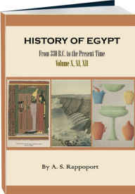 Title: History of Egypt, From 330 B.C. to the Present Time - Volume 10, 11, 12 (of 12), Author: Angelo Soloman Rappoport