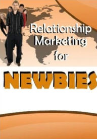 Title: Relationship Marketing for Newbies, Author: Alan Smith