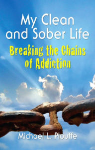 Title: My Clean & Sober Life, Author: Michael L. Plouffe