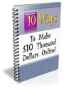 Ten Ways to Make $10 Thousand Dollars Online