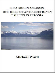 Title: Lisa Molin Assassin – One Hell of an Execution in Tallinn in Estonia, Author: Michael Ward