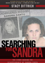 Title: Searching for Sandra, The Story Behind the Disappearance of Sandra Cantu, Author: Stacy Dittrich