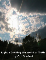 Title: Rightly Dividing the Word of Truth, Author: C. I. Scofield