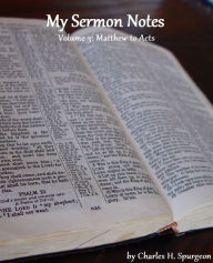 Title: My Sermon Notes: Volume 3 - Matthew to Acts, Author: Charles H. Spurgeon