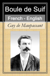 Title: Boule de Suif [French English Bilingual Edition] - Paragraph by Paragraph Translation, Author: Guy de Maupassant