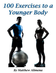 Title: 100 Exercises to a Younger Body, Author: Matthew Alimena