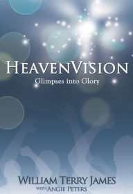 Title: Heaven Vision: Glimpses Into Glory, Author: Terry James