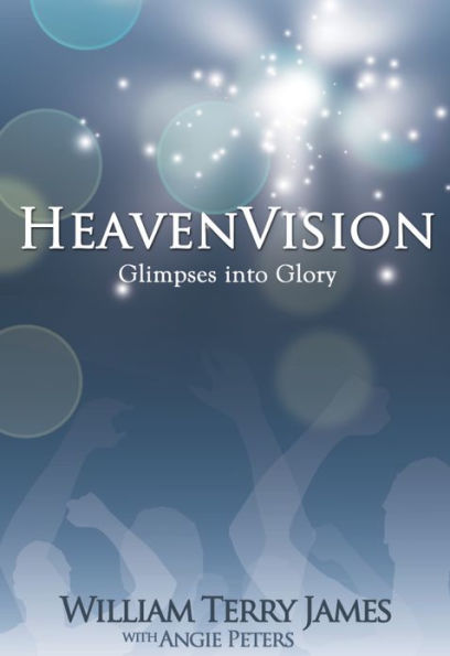 Heaven Vision: Glimpses Into Glory