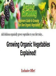 Title: Reference Key To Organic Gardening - A Easy To Read Guide To Growing Organic Vegetables For Beginners..., Author: FYI