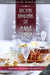 Title: Recetas navidenas de Mama Grande, Author: Martha Figueroa De Duenas