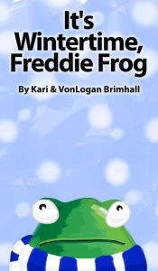 Title: It's Wintertime Freddie Frog, Author: Kari Brimhall