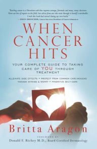 Title: When Cancer Hits: Your Complete Guide To Taking Care of YOU Through Treatment, Author: Britta Aragon