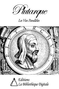 Title: Plutarque - Les Vies Parallèles des Hommes Illustres, Author: Plutarque