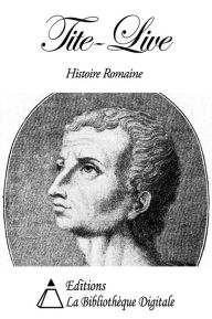 Title: Tite-Live - Histoire Romaine, Author: Tite-Live