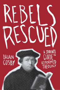 Title: Rebels Rescued, Author: Brian Cosby