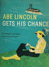Title: Abe Lincoln Gets His Chance, Author: Frances Cavanah