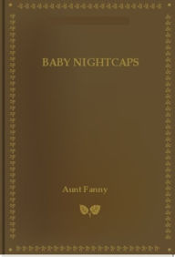 Title: Baby Nightcaps, Author: Frances Elizabeth Barrow