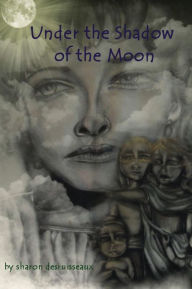 Title: Under the Shadow of the Moon, The story of Cleopatra Selene, Book Two, Author: Sharon Desruisseaux