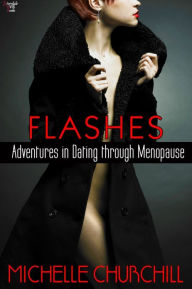 Title: Flashes: Adventures in Dating through Menopause, Author: Michelle Churchill