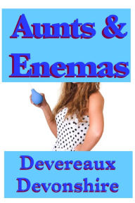 Title: Aunts & Enemas, Author: Devereaux Devonshire