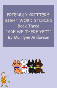 Title: FRIENDLY CRITTERS' SIGHT WORD STORIES For Beginning Readers And ESL Students, BOOK THREE ~~ 