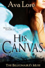 His Canvas (The Billionaire's Muse, #2) (A BDSM Erotic Romance)