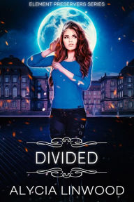 Title: Divided (Element Preservers, #3), Author: Alycia Linwood