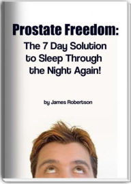 Title: Prostate Freedom: The 7 Day Solution to Sleep Through the Night Again!, Author: James Robertson