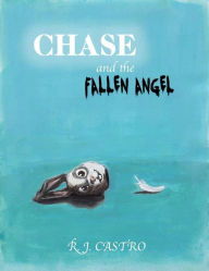 Title: Chase and the Fallen Angel, Author: R.J. Castro