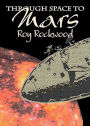 Through Space to Mars or the Longest Journey on Record: An Adventure, Science Fiction Classic By Roy Rockwood! AAA+++